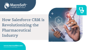 How Salesforce CRM is Revolutionizing the Pharmaceutical Industry